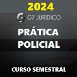 PRÁTICA POLICIAL PARA DELEGADO CIVIL – G7 JURÍDICO 2024