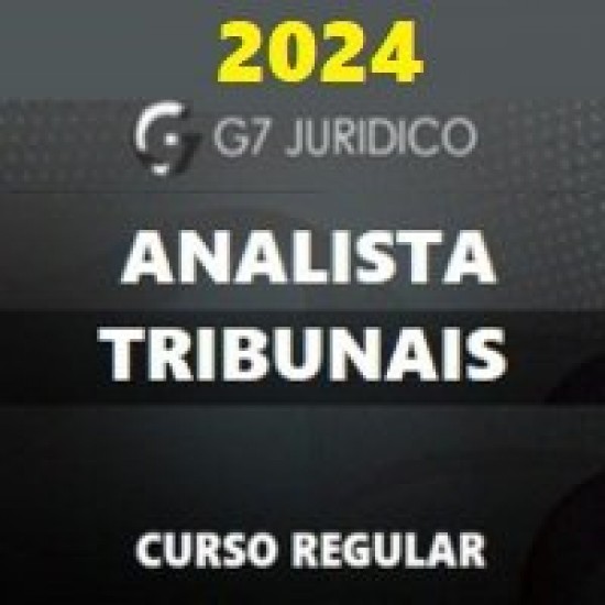 ANALISTA DOS TRIBUNAIS (STF, STJ, TSE, TST, TRFs, TREs, TJs, MPU e MPs) G7 JURÍDICO 2024