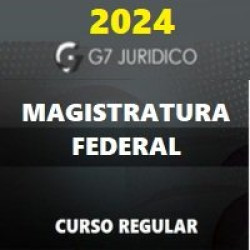 MAGISTRATURA FEDERAL (JUIZ FEDERAL) G7 JURÍDICO 2024