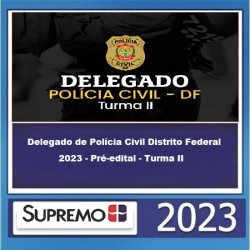Delegado de Polícia Civil Distrito Federal 2023 - Pré-edital - Turma II - SUPREMO TV