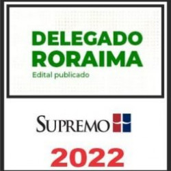 PC RR (Delegado de Polícia Civil de Roraima) Pós Edital – Supremo 2022